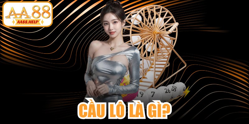 Cầu Lô Là Gì